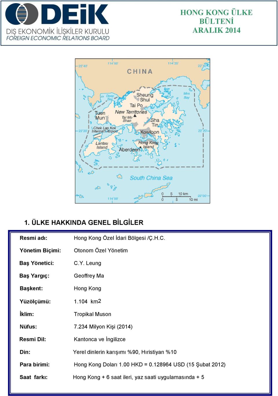 Otonom Özel Yönetim C.Y. Leung Geoffrey Ma Hong Kong 1.104 km2 Tropikal Muson Nüfus: 7.