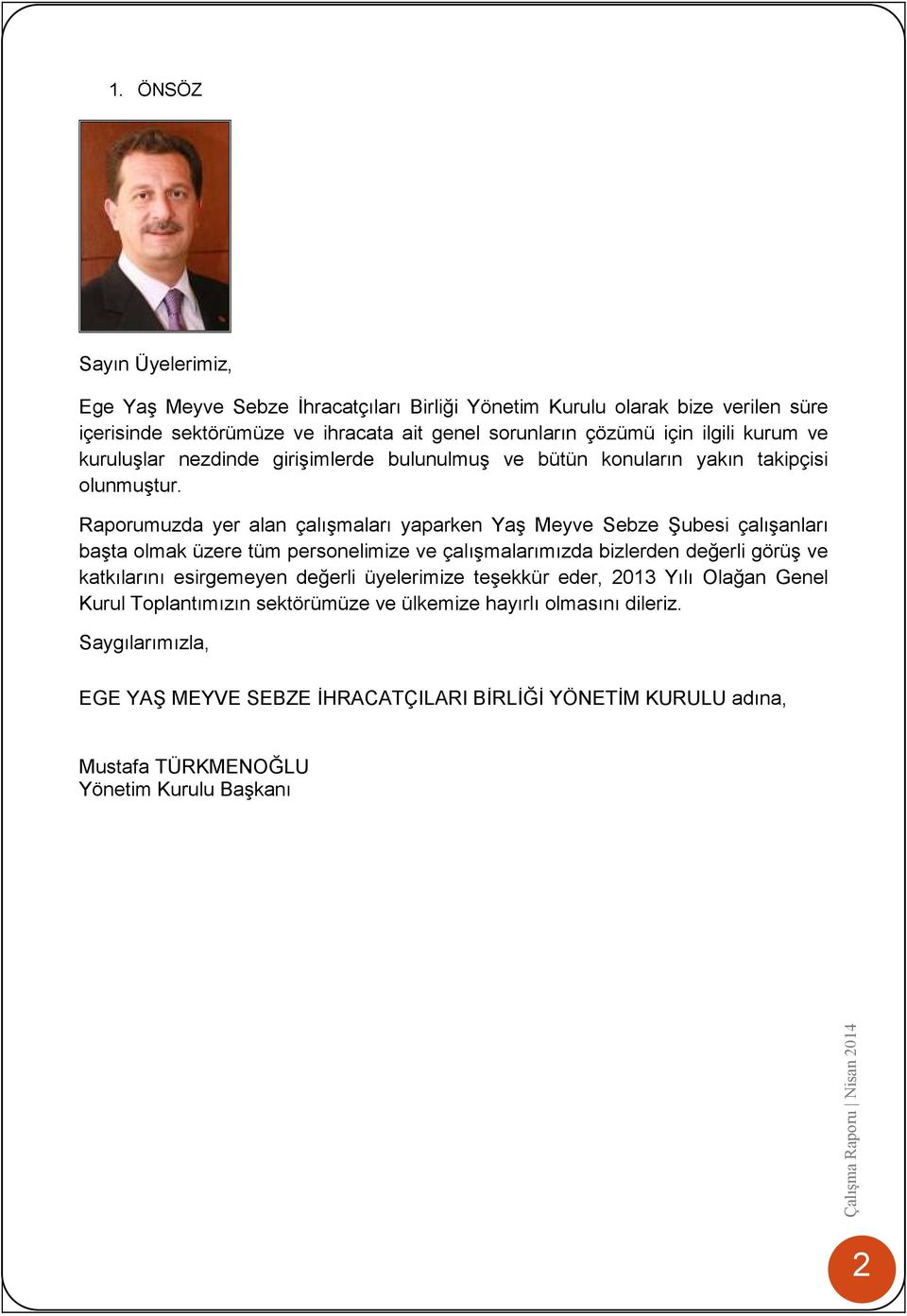 Raporumuzda yer alan çalışmaları yaparken Yaş Meyve Sebze Şubesi çalışanları başta olmak üzere tüm personelimize ve çalışmalarımızda bizlerden değerli görüş ve katkılarını