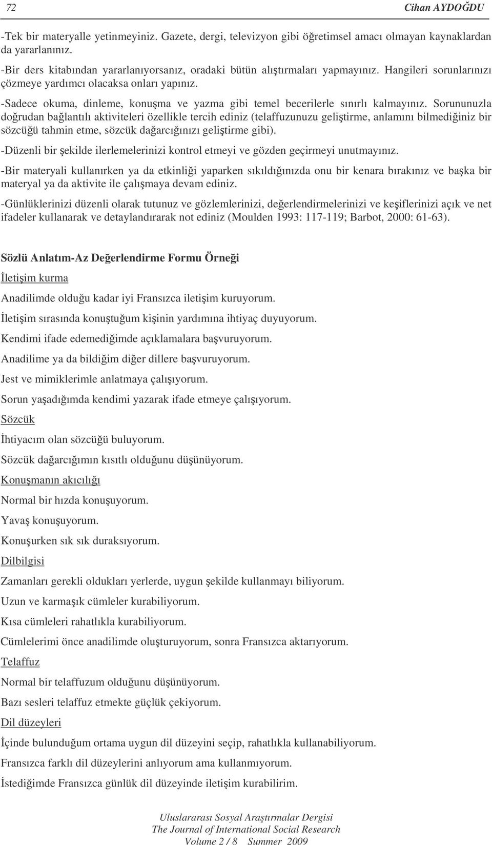 -Sadece okuma, dinleme, konuma ve yazma gibi temel becerilerle sınırlı kalmayınız.