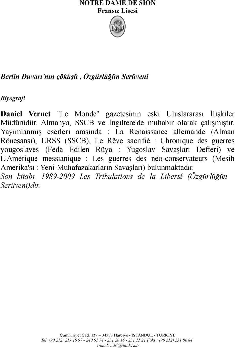 Yayımlanmış eserleri arasında : La Renaissance allemande (Alman Rönesansı), URSS (SSCB), Le Rêve sacrifié : Chronique des guerres yougoslaves (Feda