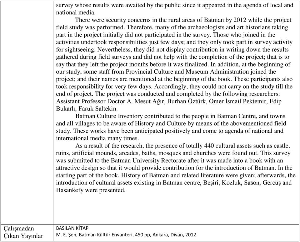 Therefore, many of the archaeologists and art historians taking part in the project initially did not participated in the survey.