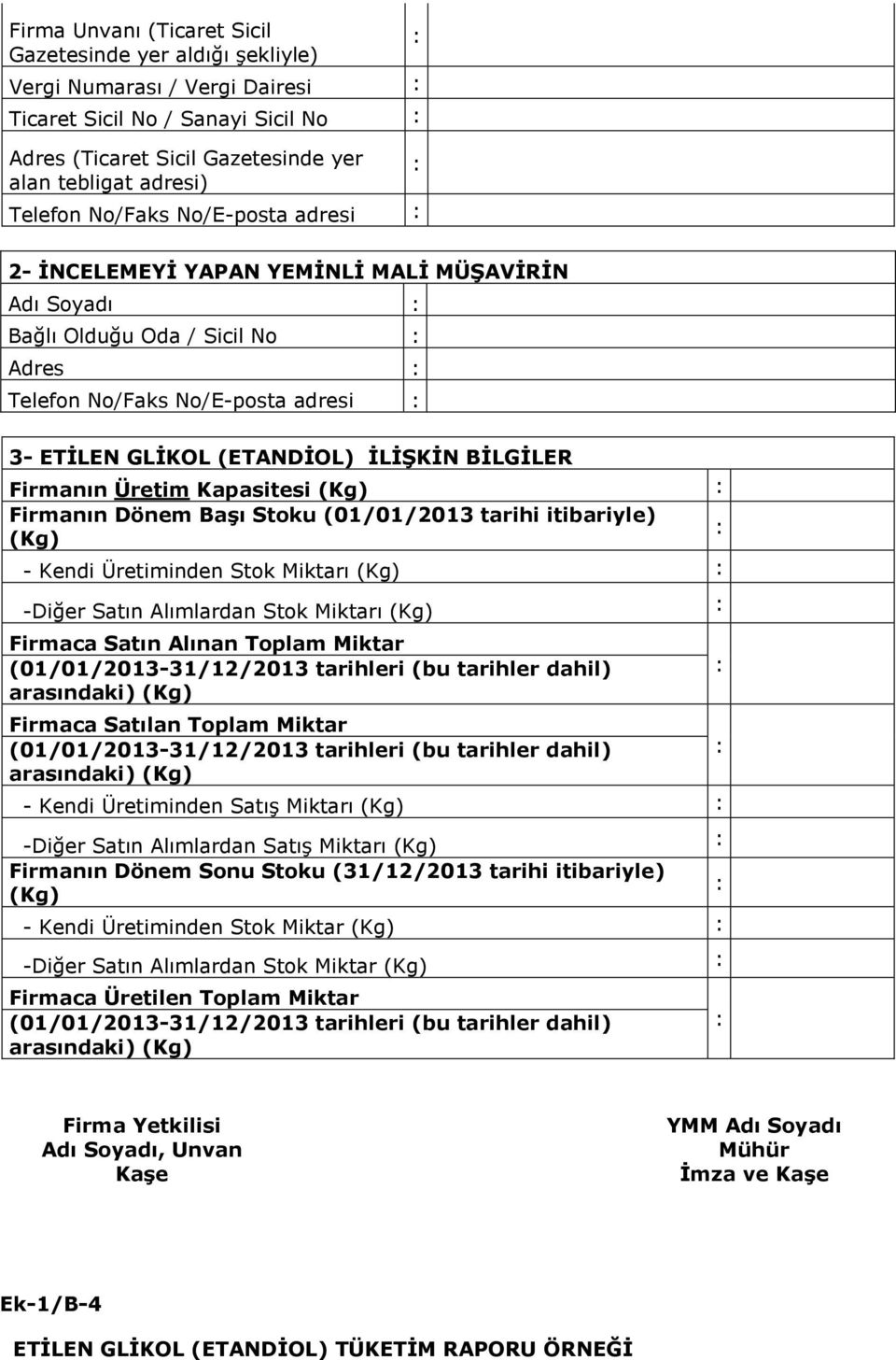 Firmanın Üretim Kapasitesi (Kg) Firmanın Dönem Başı Stoku (01/01/2013 tarihi itibariyle) (Kg) - Kendi Üretiminden Stok Miktarı (Kg) -Diğer Satın Alımlardan Stok Miktarı (Kg) Firmaca Satın Alınan