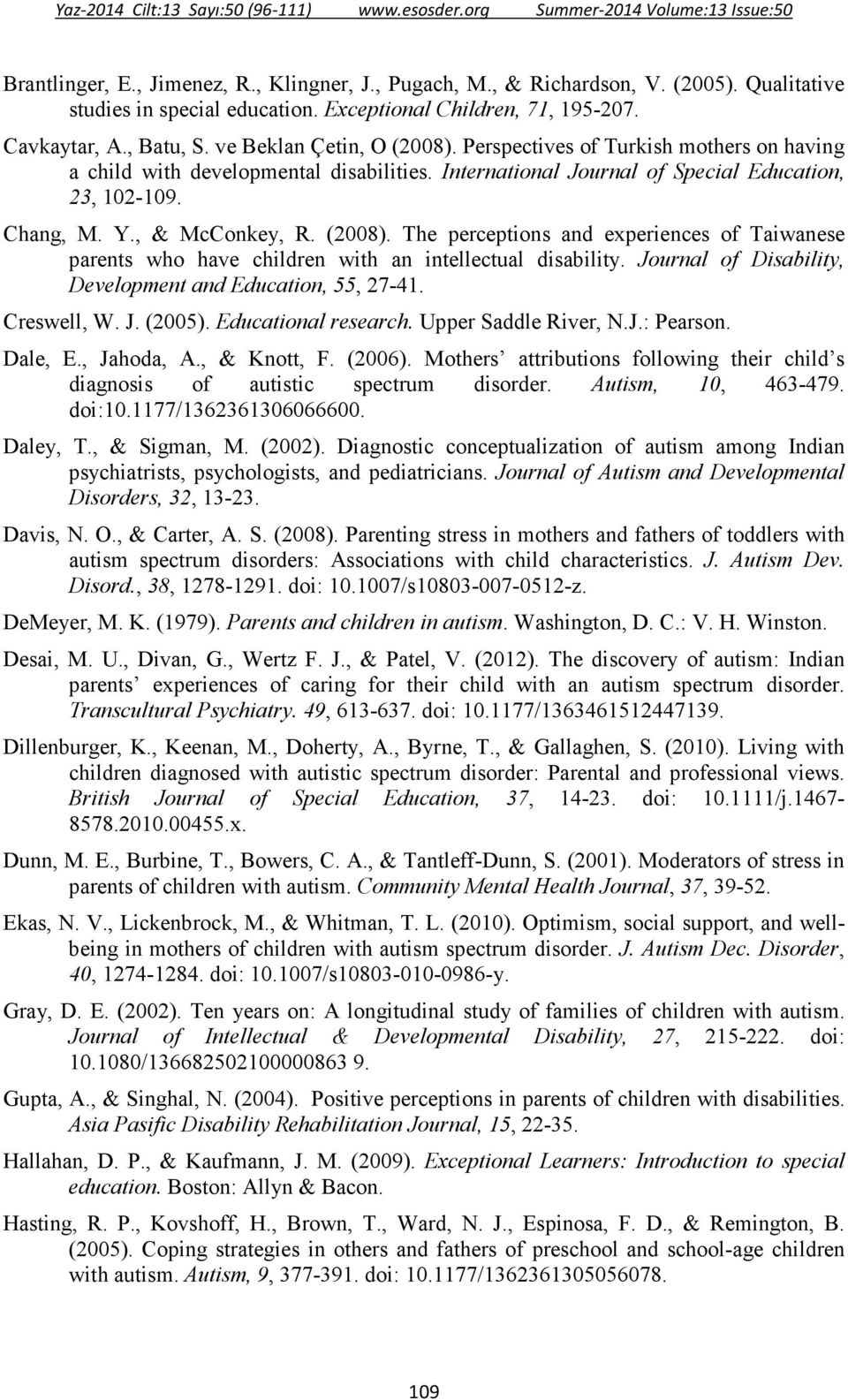 (2008). The perceptions and experiences of Taiwanese parents who have children with an intellectual disability. Journal of Disability, Development and Education, 55, 27-41. Creswell, W. J. (2005).