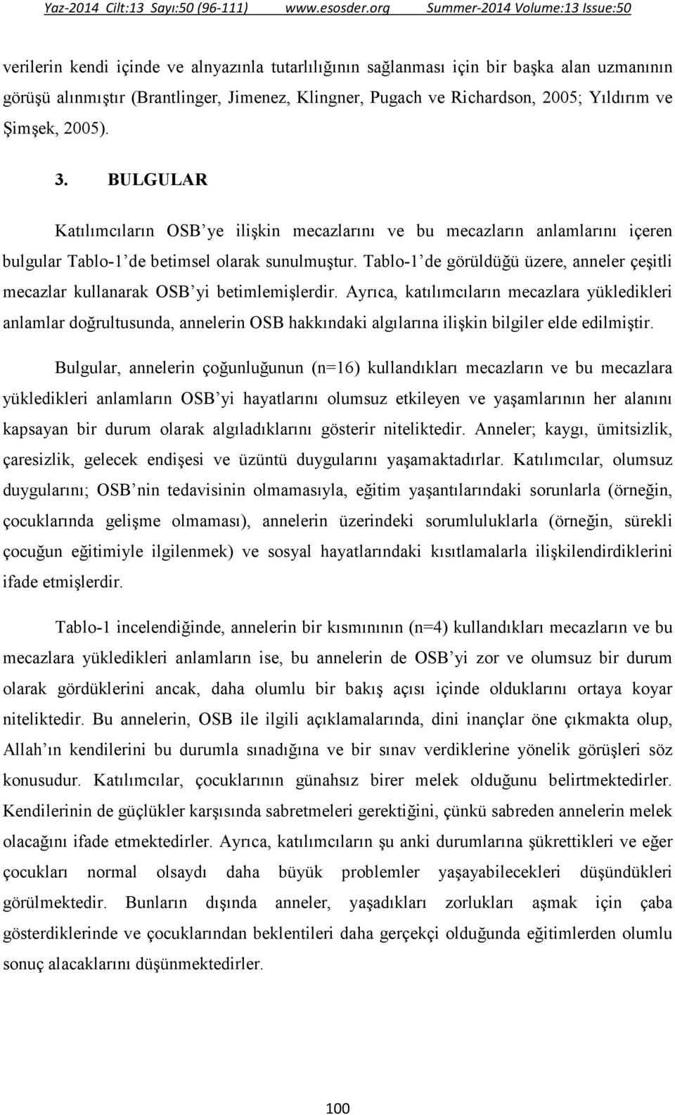 Tablo-1 de görüldüğü üzere, anneler çeşitli mecazlar kullanarak OSB yi betimlemişlerdir.