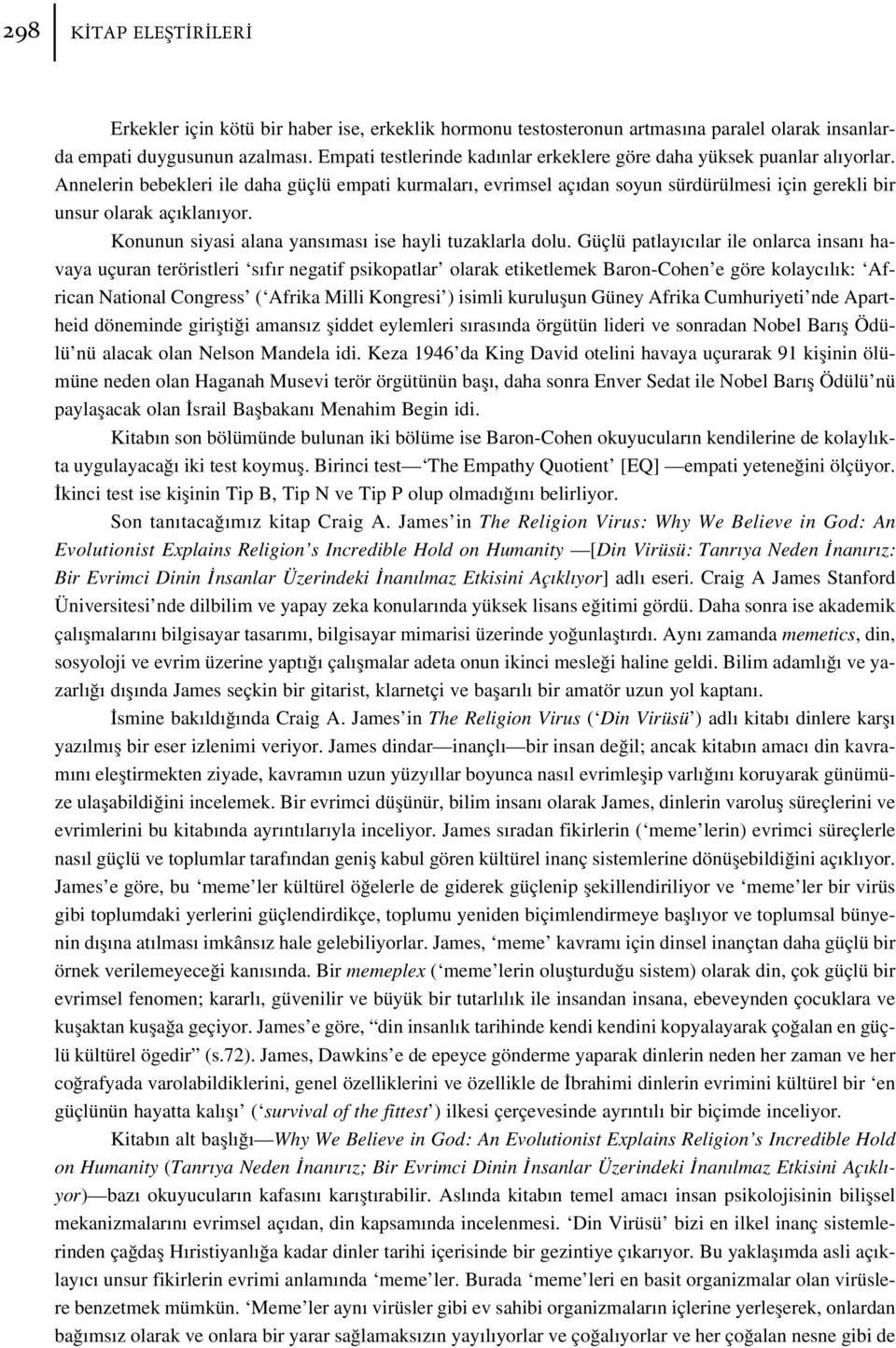 Annelerin bebekleri ile daha güçlü empati kurmalar, evrimsel aç dan soyun sürdürülmesi için gerekli bir unsur olarak aç klan yor. Konunun siyasi alana yans mas ise hayli tuzaklarla dolu.