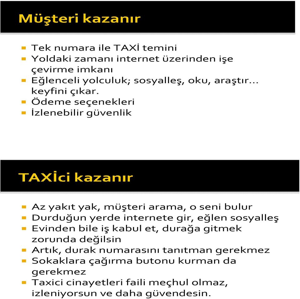 Ödeme seçenekleri İzlenebilir güvenlik Az yakıt yak, müşteri arama, o seni bulur Durduğun yerde internete gir, eğlen