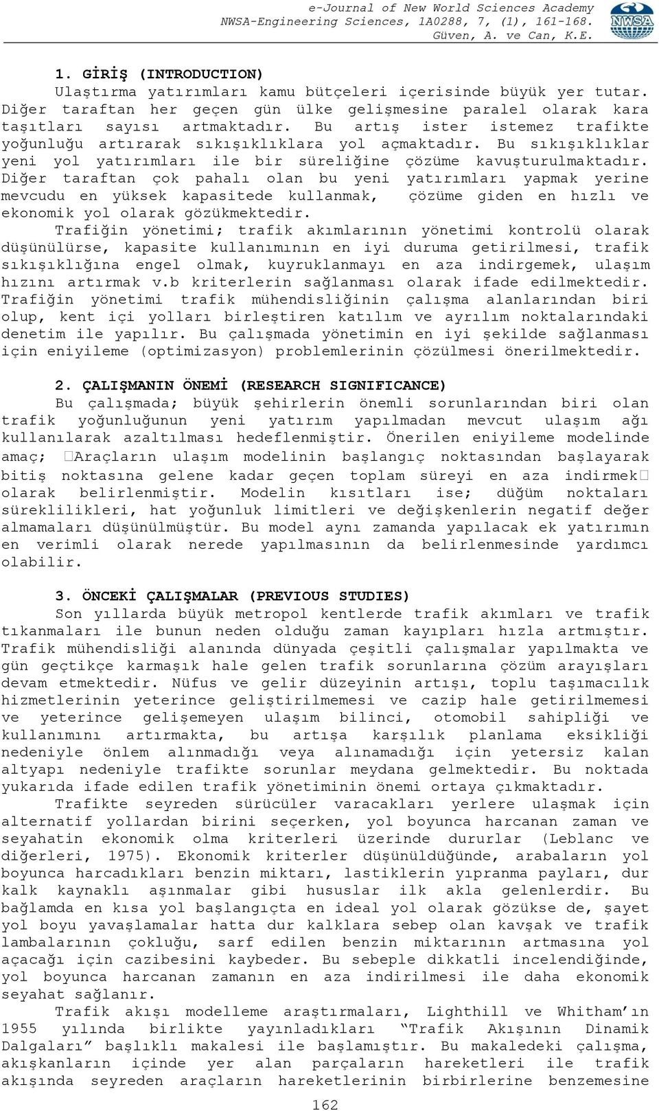 Diğer taraftan çok pahalı olan bu yeni yatırımları yapmak yerine mevcudu en yüksek kapasitede kullanmak, çözüme giden en hızlı ve ekonomik yol olarak gözükmektedir.