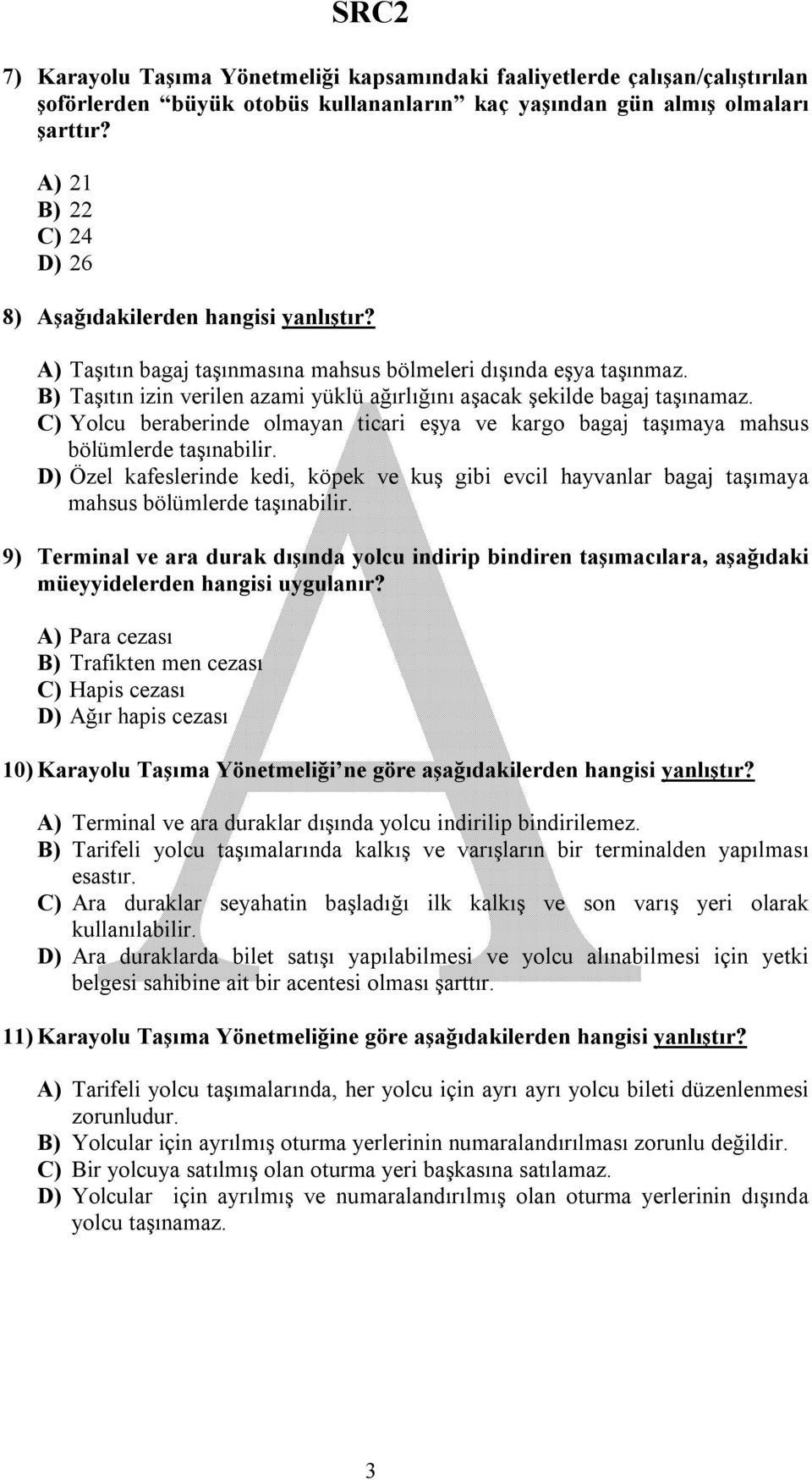 B) Taşıtın izin verilen azami yüklü ağırlığını aşacak şekilde bagaj taşınamaz. C) Yolcu beraberinde olmayan ticari eşya ve kargo bagaj taşımaya mahsus bölümlerde taşınabilir.