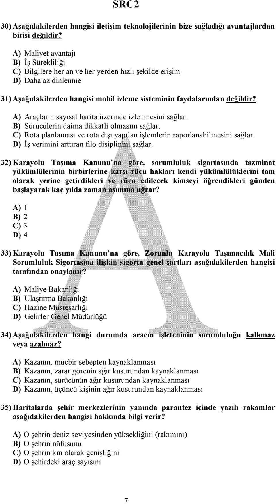 A) Araçların sayısal harita üzerinde izlenmesini sağlar. B) Sürücülerin daima dikkatli olmasını sağlar. C) Rota planlaması ve rota dışı yapılan işlemlerin raporlanabilmesini sağlar.