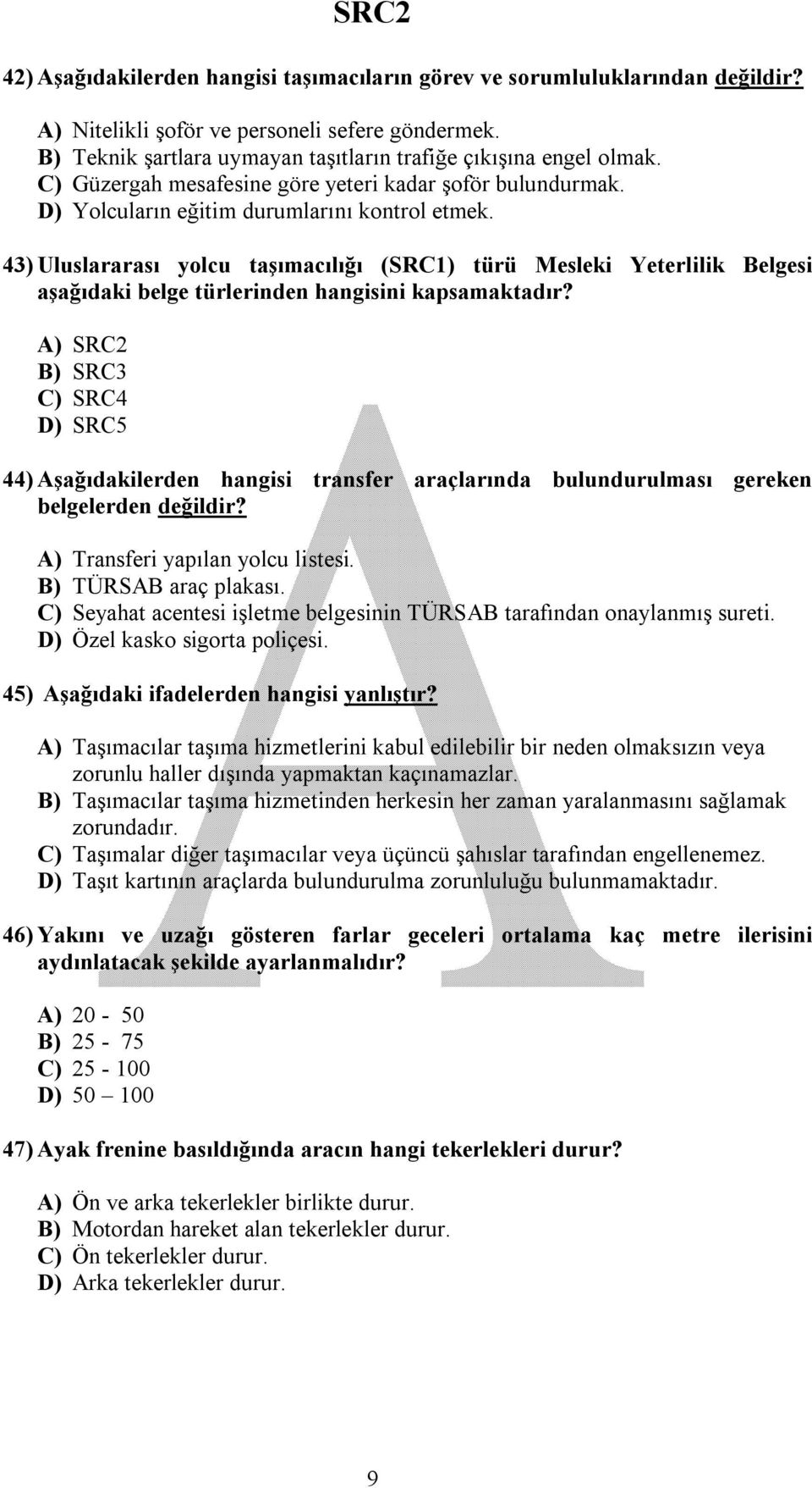 43) Uluslararası yolcu taşımacılığı (SRC1) türü Mesleki Yeterlilik Belgesi aşağıdaki belge türlerinden hangisini kapsamaktadır?