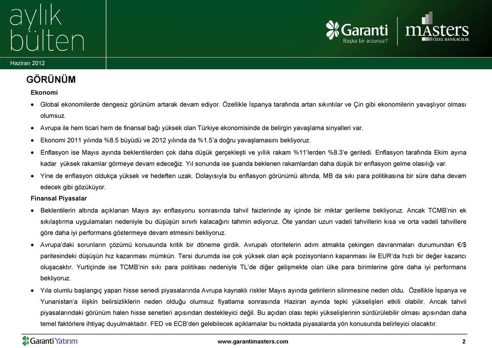 5 a doğru yavaşlamasını bekliyoruz. Enflasyon ise Mayıs ayında beklentilerden çok daha düşük gerçekleşti ve yıllık rakam %11 lerden %8.3 e geriledi.