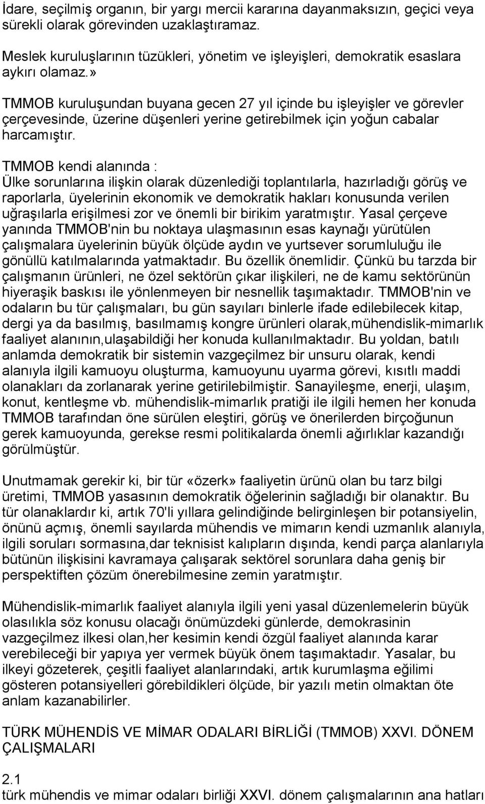 » TMMOB kuruluşundan buyana gecen 27 yõl içinde bu işleyişler ve görevler çerçevesinde, üzerine düşenleri yerine getirebilmek için yoğun cabalar harcamõştõr.