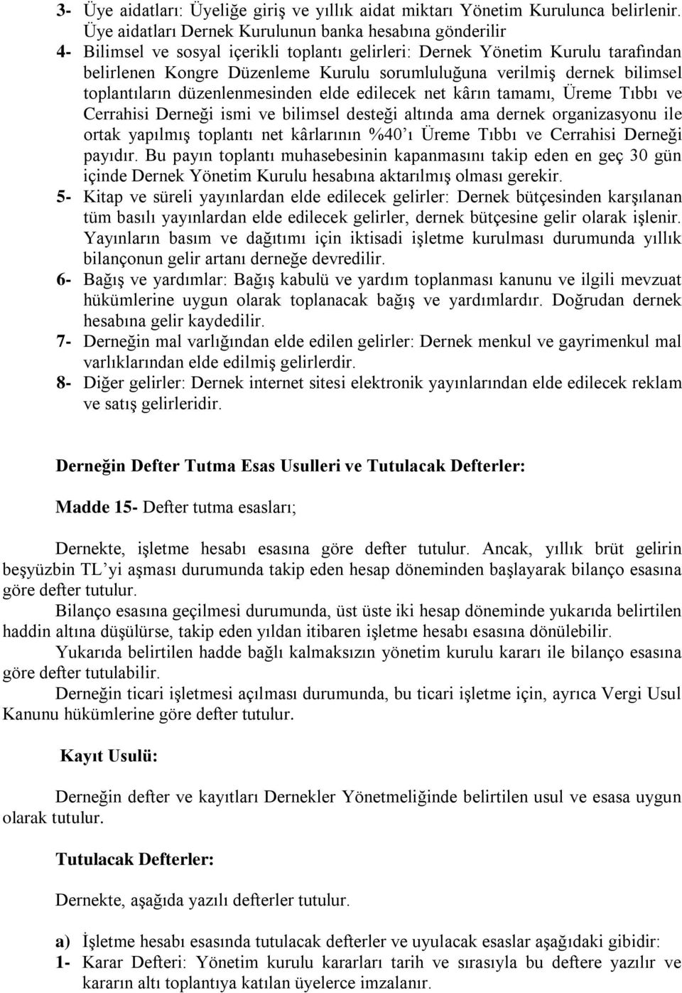 dernek bilimsel toplantıların düzenlenmesinden elde edilecek net kârın tamamı, Üreme Tıbbı ve Cerrahisi Derneği ismi ve bilimsel desteği altında ama dernek organizasyonu ile ortak yapılmış toplantı