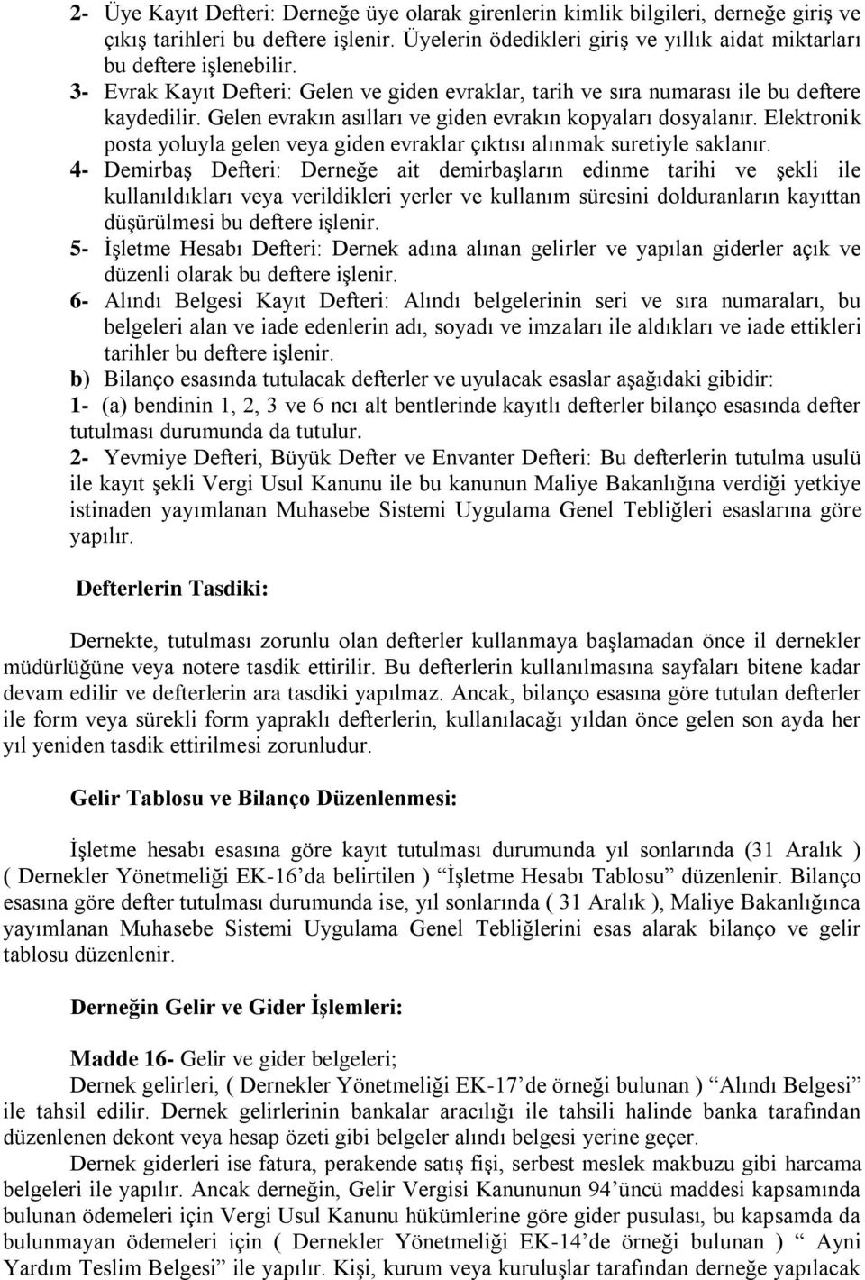 Elektronik posta yoluyla gelen veya giden evraklar çıktısı alınmak suretiyle saklanır.