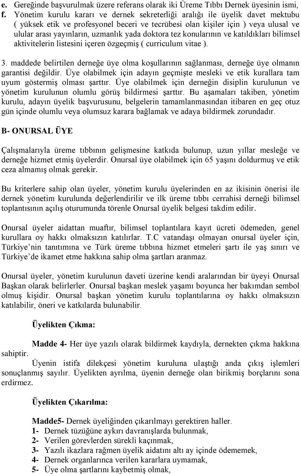 yada doktora tez konularının ve katıldıkları bilimsel aktivitelerin listesini içeren özgeçmiş ( curriculum vitae ). 3.