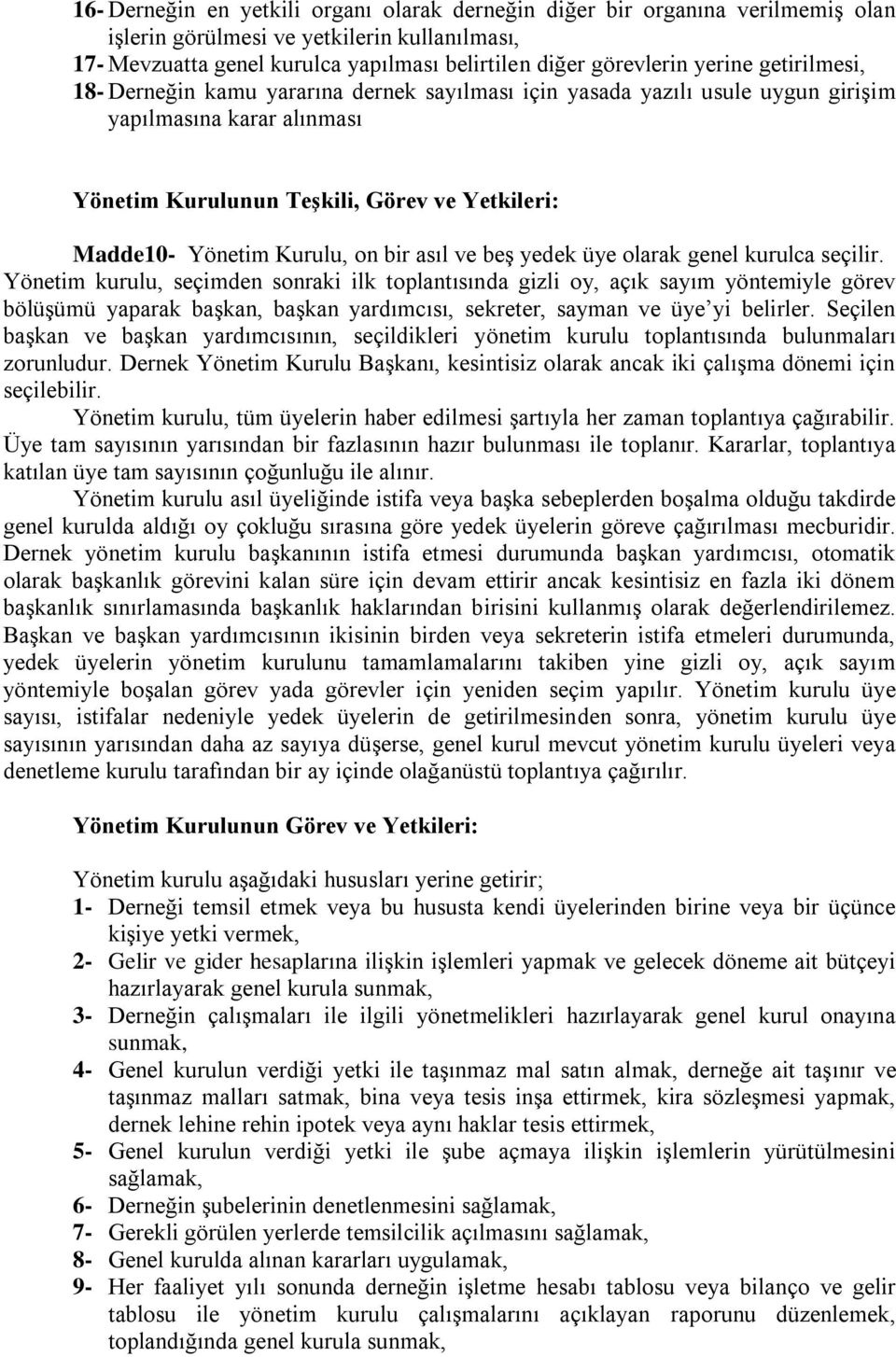 Kurulu, on bir asıl ve beş yedek üye olarak genel kurulca seçilir.