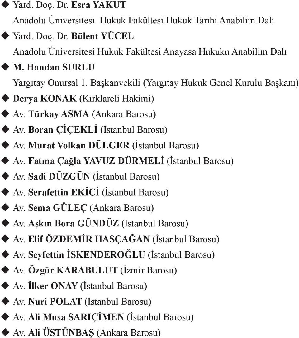 Murat Volkan DÜLGER (İstanbul Barosu) u Av. Fatma Çağla YAVUZ DÜRMELİ (İstanbul Barosu) u Av. Sadi DÜZGÜN (İstanbul Barosu) u Av. Şerafettin EKİCİ (İstanbul Barosu) u Av.