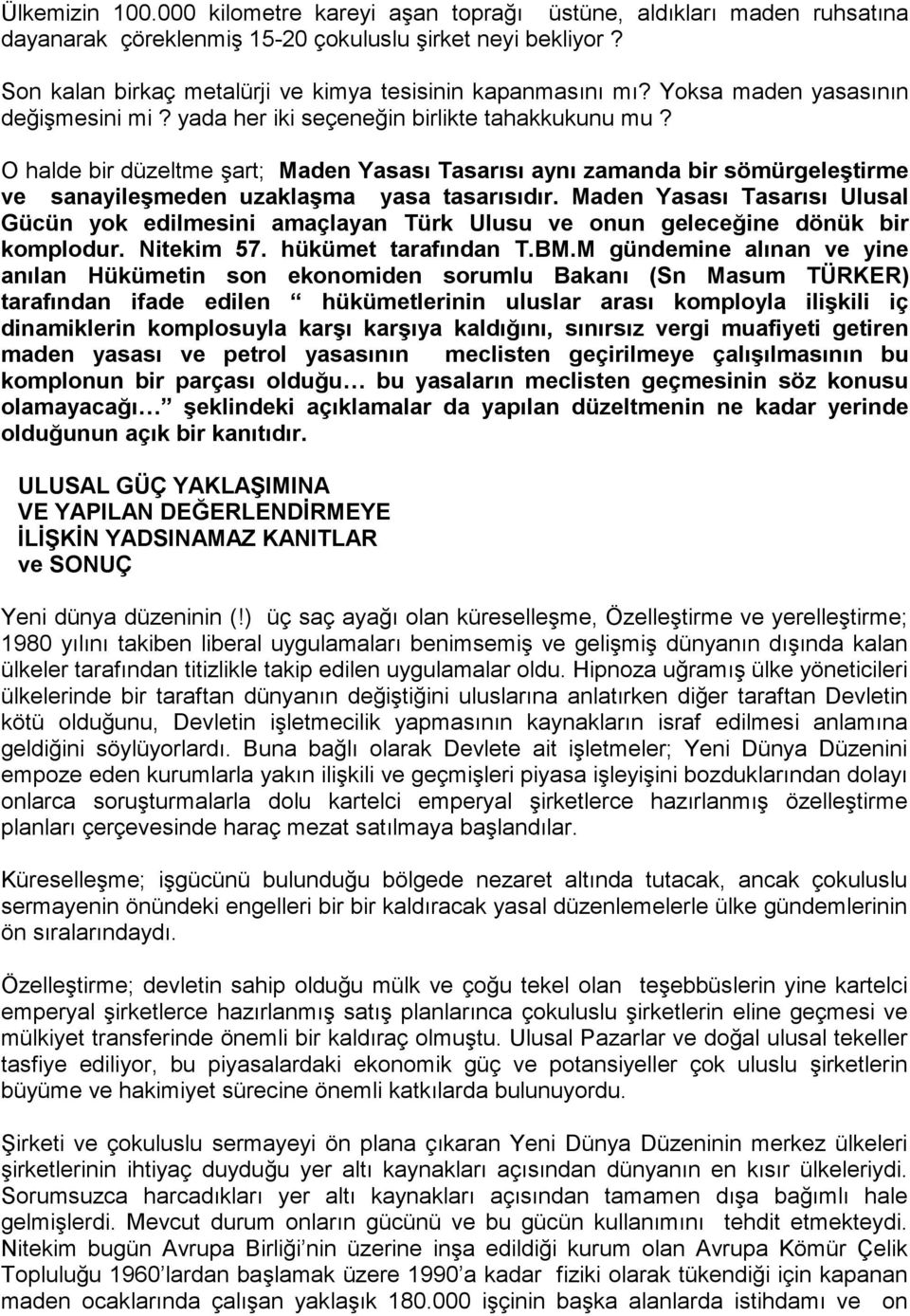 O halde bir düzeltme şart; Maden Yasası Tasarısı aynı zamanda bir sömürgeleştirme ve sanayileşmeden uzaklaşma yasa tasarısıdır.