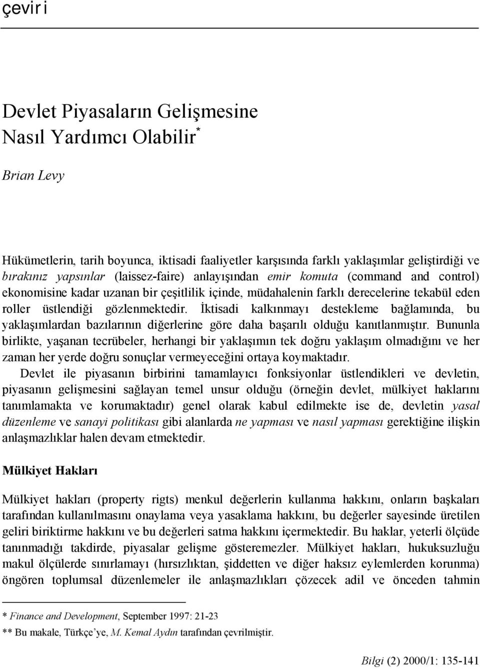 İktisadi kalkınmayı destekleme bağlamında, bu yaklaşımlardan bazılarının diğerlerine göre daha başarılı olduğu kanıtlanmıştır.