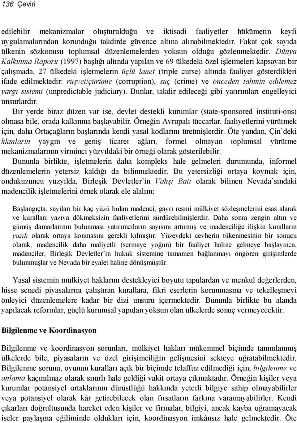 Dünya Kalkınma Raporu (1997) başlığı altında yapılan ve 69 ülkedeki özel işletmeleri kapsayan bir çalışmada, 27 ülkedeki işletmelerin üçlü lanet (triple curse) altında faaliyet gösterdikleri ifade