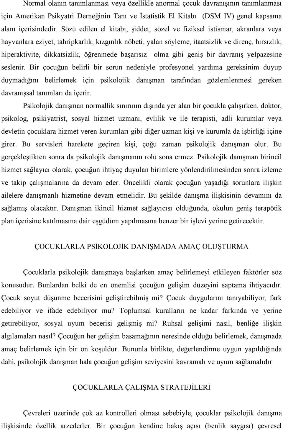 dikkatsizlik, öğrenmede baģarısız olma gibi geniģ bir davranıģ yelpazesine seslenir.