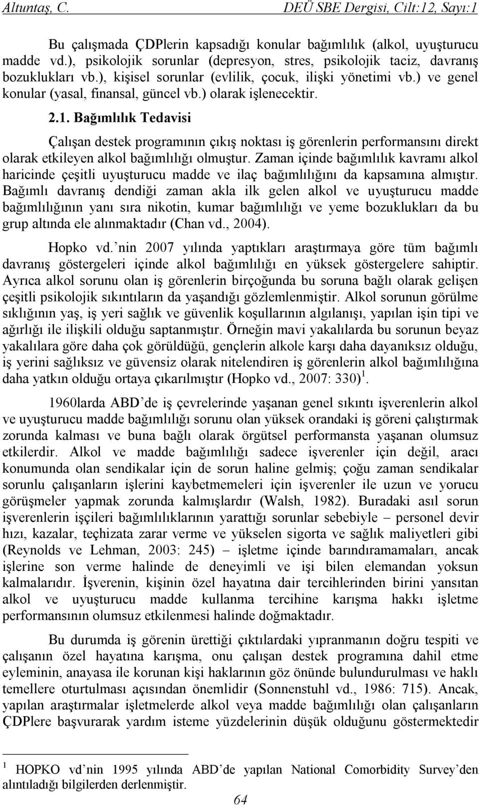 Bağımlılık Tedavisi Çalışan destek programının çıkış noktası iş görenlerin performansını direkt olarak etkileyen alkol bağımlılığı olmuştur.