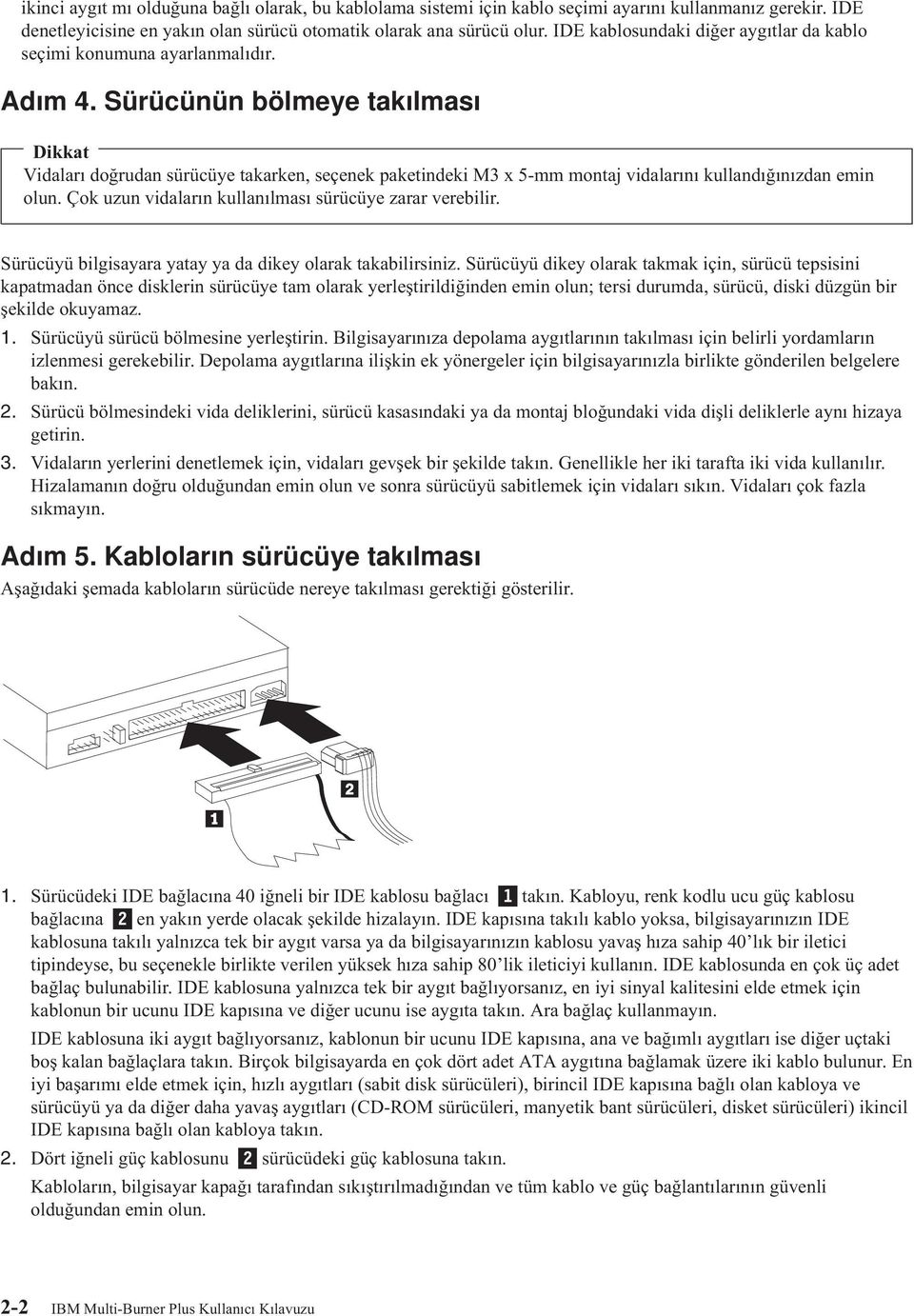 Sürücünün bölmeye takılması Dikkat Vidaları doğrudan sürücüye takarken, seçenek paketindeki M3 x 5-mm montaj vidalarını kullandığınızdan emin olun.