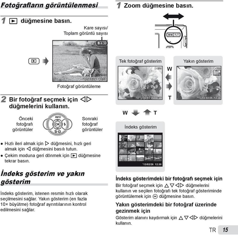 Önceki fotoğrafı görüntüler Sonraki fotoğraf görüntüler 13/02/26 12:30 W T İndeks gösterim T 13/02/26 12:30 Hızlı ileri almak için I düğmesini, hızlı geri almak için H düğmesini basılı tutun.