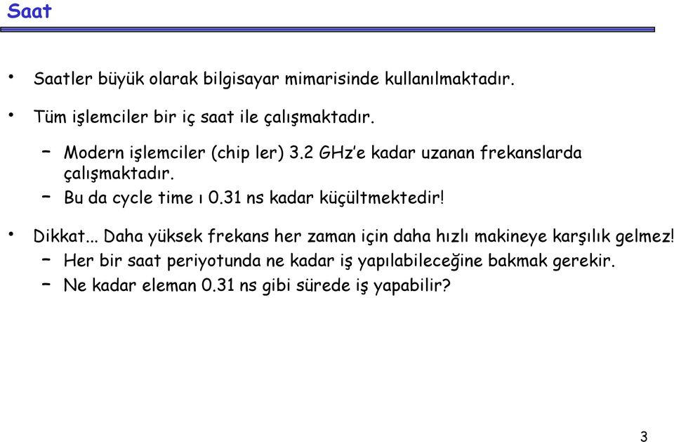 31 ns kadar küçültmektedir! Dikkat... Daha yüksek frekans her zaman için daha hızlı makineye karşılık gelmez!