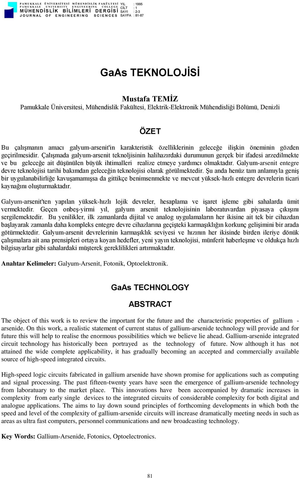 Elektrik-Elektronik Mühendisliği Bölümü, Denizli ÖZET Bu çalışmanın amacı galyum-arsenit'in karakteristik özelliklerinin geleceğe ilişkin öneminin gözden geçirilmesidir.