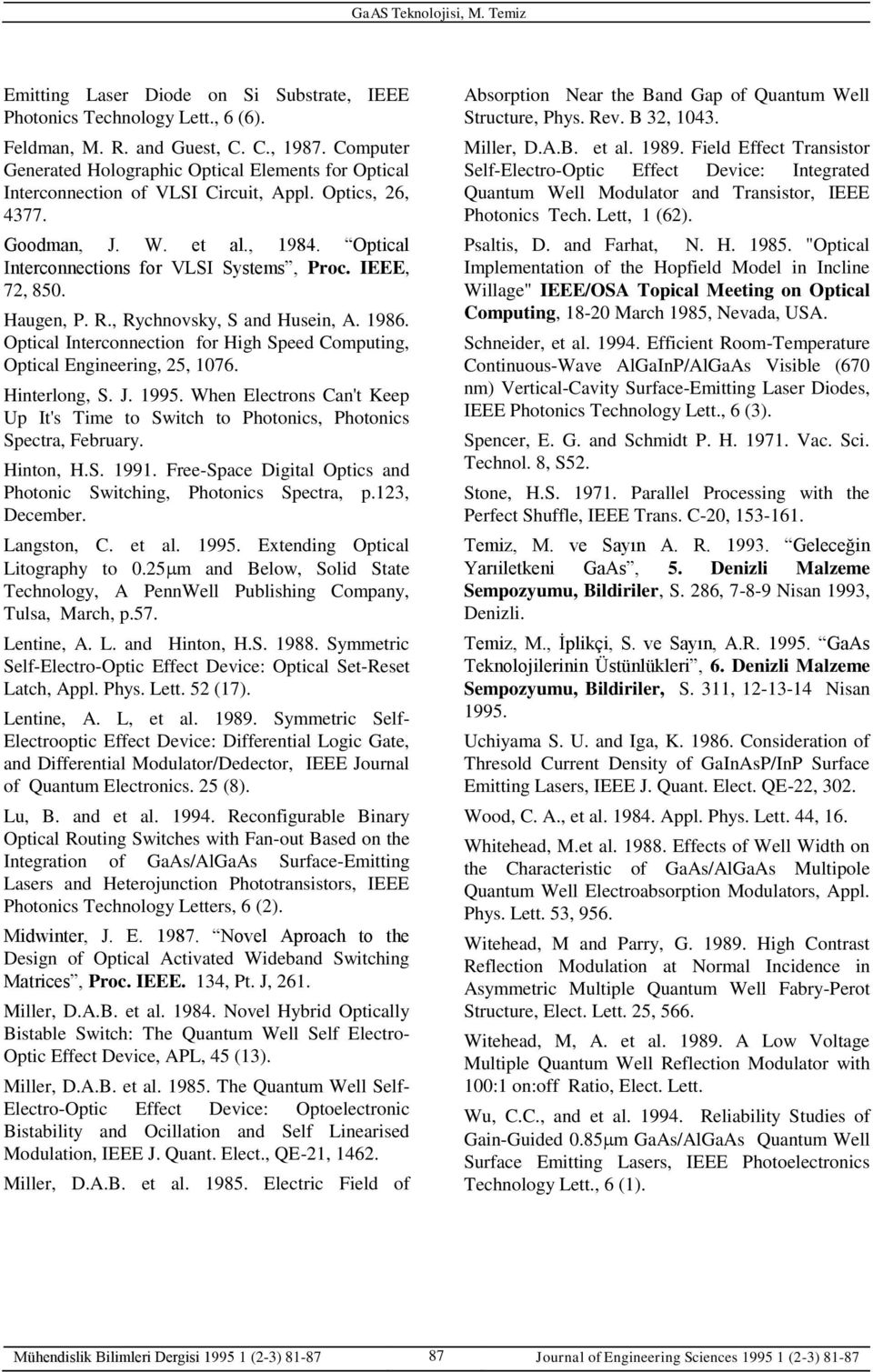 IEEE, 72, 850. Haugen, P. R., Rychnovsky, S and Husein, A. 1986. Optical Interconnection for High Speed Computing, Optical Engineering, 25, 1076. Hinterlong, S. J. 1995.