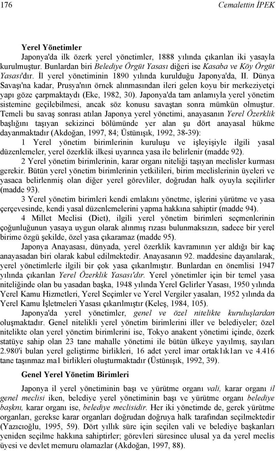 Dünya Savaşı'na kadar, Prusya'nın örnek alınmasından ileri gelen koyu bir merkeziyetçi yapı göze çarpmaktaydı (Eke, 1982, 30).