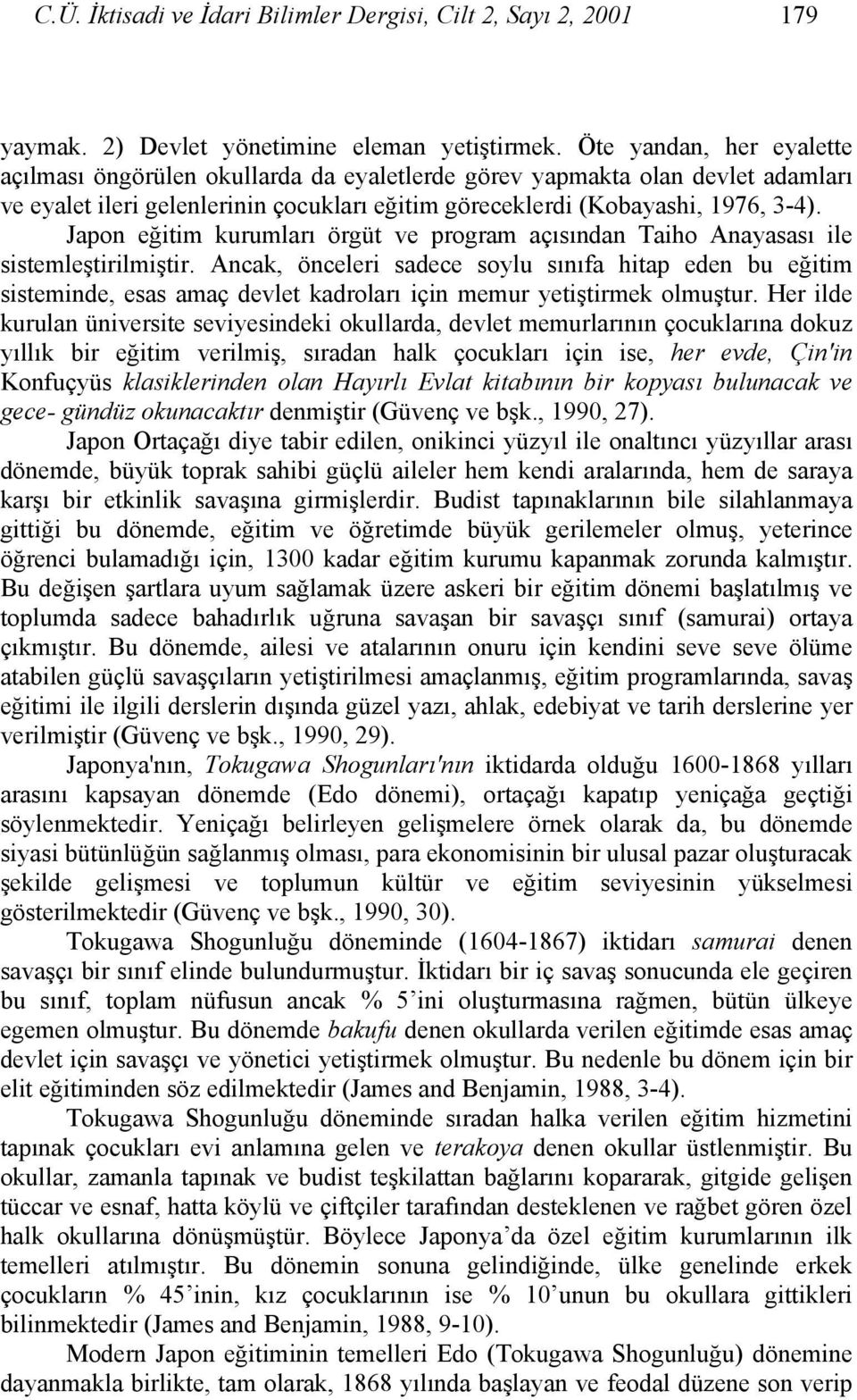 Japon eğitim kurumları örgüt ve program açısından Taiho Anayasası ile sistemleştirilmiştir.