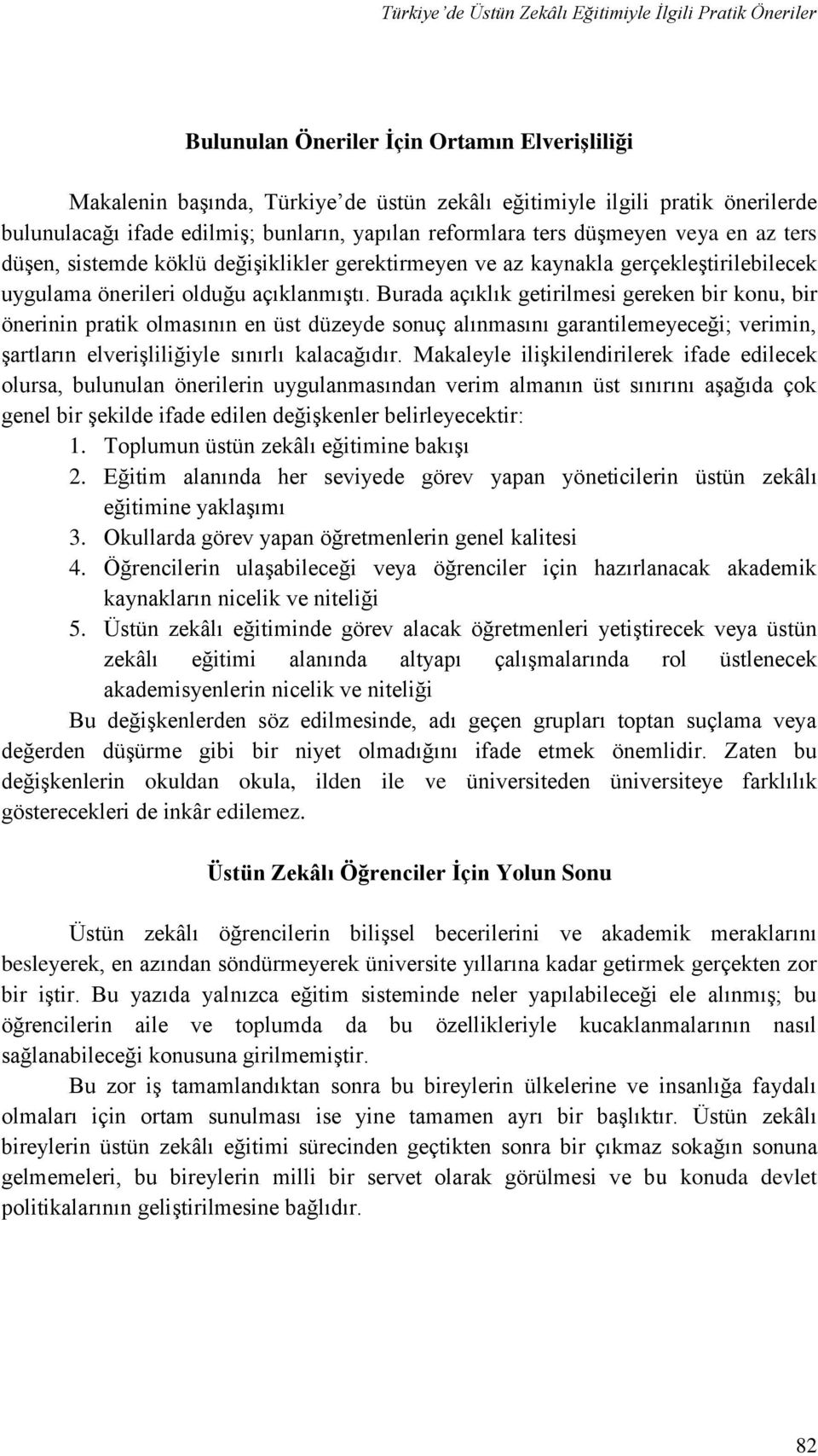 açıklanmıştı. Burada açıklık getirilmesi gereken bir konu, bir önerinin pratik olmasının en üst düzeyde sonuç alınmasını garantilemeyeceği; verimin, şartların elverişliliğiyle sınırlı kalacağıdır.