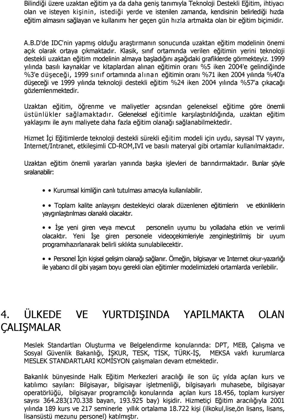 D'de IDC'nin yapmış olduğu araştırmanın sonucunda uzaktan eğitim modelinin önemi açık olarak ortaya çıkmaktadır.