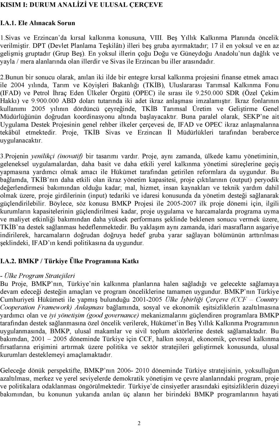 En yoksul illerin çoğu Doğu ve Güneydoğu Anadolu nun dağlık ve yayla / mera alanlarında olan illerdir ve Sivas ile Erzincan bu iller arasındadır. 2.