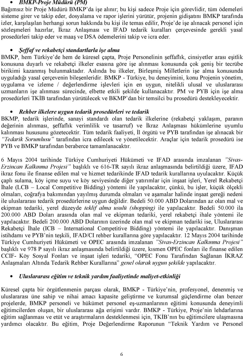 çerçevesinde gerekli yasal prosedürleri takip eder ve maaş ve DSA ödemelerini takip ve icra eder.