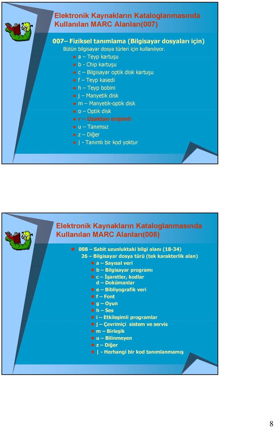 bir kod yoktur Elektronik Kaynakların Kataloglanmasında Kullanılan MARC Alanları(008) 008 Sabit uzunluktaki bilgi alanı (18-34) 26 Bilgisayar dosya türü (tek karakterlik alan) a Sayısal veri b