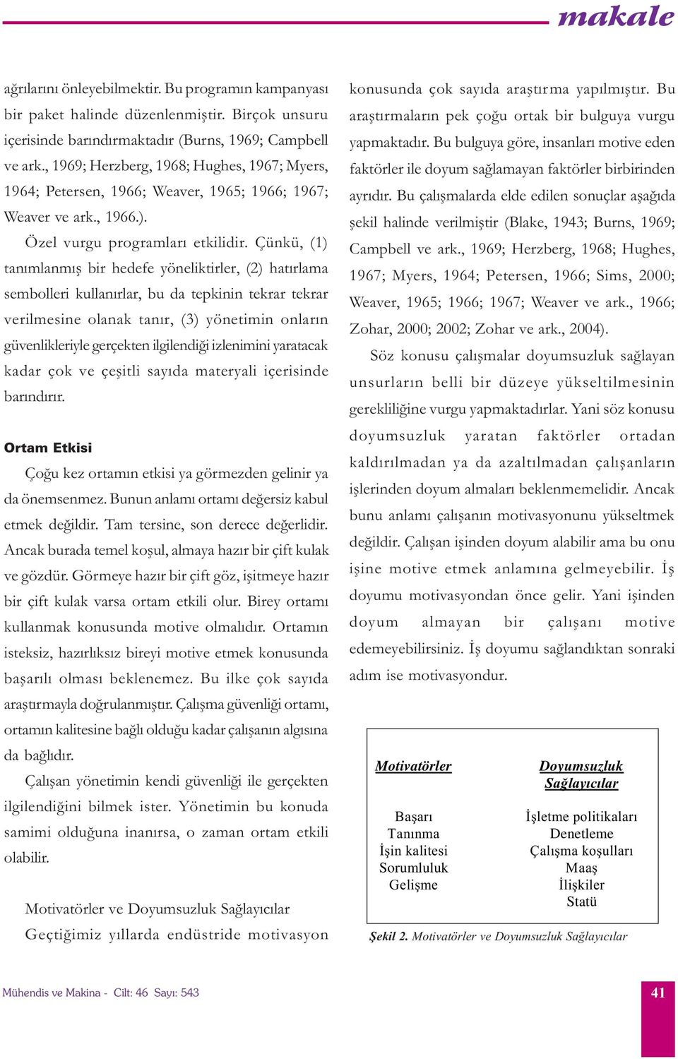 Çünkü, (1) tanýmlanmýþ bir hedefe yöneliktirler, (2) hatýrlama sembolleri kullanýrlar, bu da tepkinin tekrar tekrar verilmesine olanak tanýr, (3) yönetimin onlarýn güvenlikleriyle gerçekten