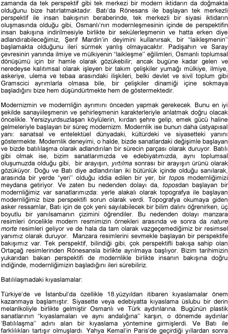 insan bakışına indirilmesiyle birlikte bir sekülerleşmenin ve hatta erken diye adlandırabileceğimiz, Şerif Mardin in deyimini kullanırsak, bir laikleşmenin başlamakta olduğunu ileri sürmek yanlış