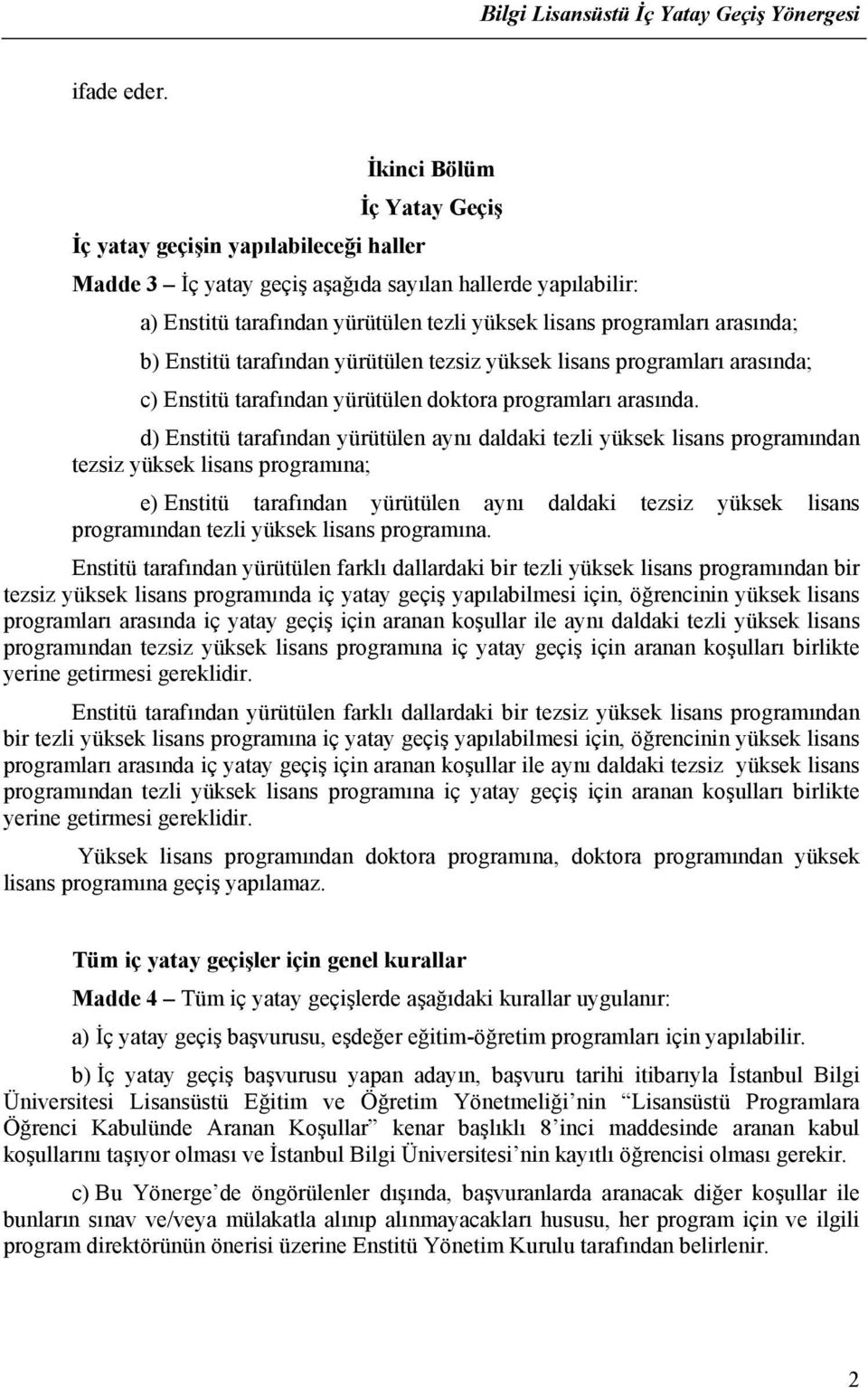 arasında; b) Enstitü tarafından yürütülen tezsiz yüksek lisans programları arasında; c) Enstitü tarafından yürütülen doktora programları arasında.