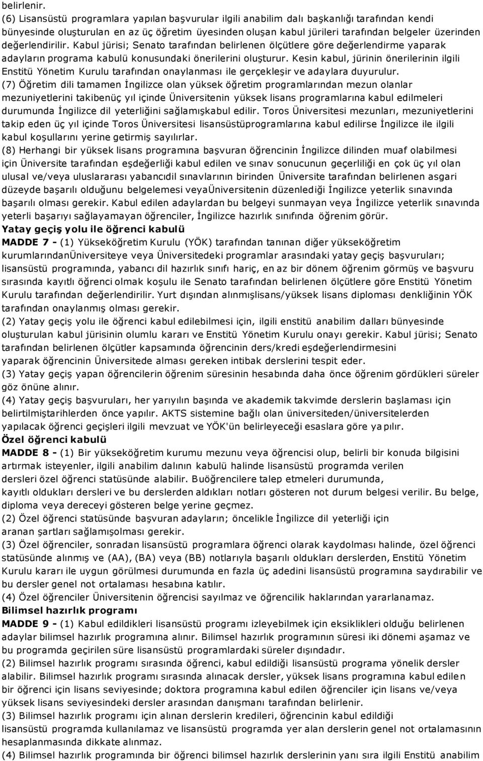 değerlendirilir. Kabul jürisi; Senato tarafından belirlenen ölçütlere göre değerlendirme yaparak adayların programa kabulü konusundaki önerilerini oluģturur.