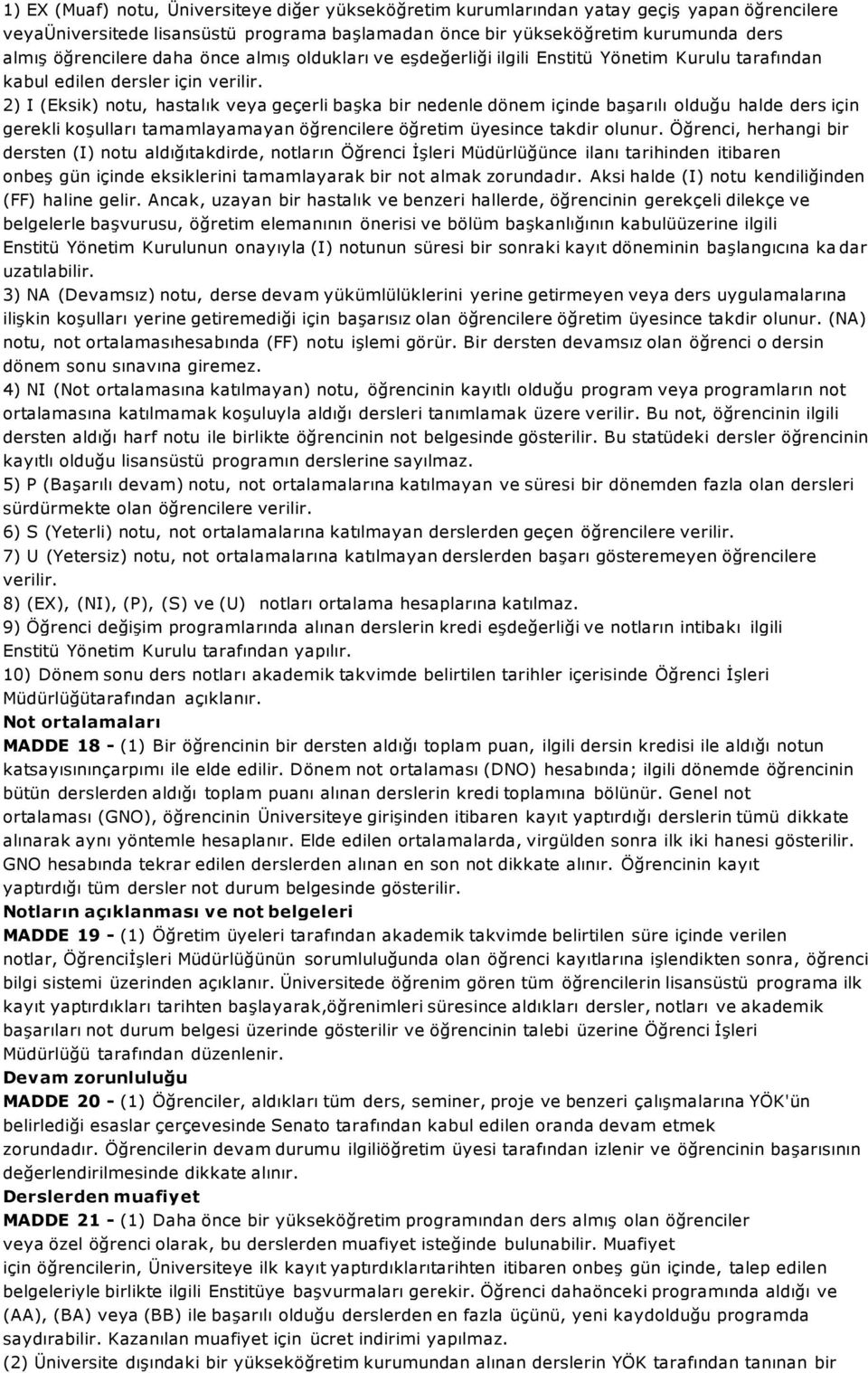 2) I (Eksik) notu, hastalık veya geçerli baģka bir nedenle dönem içinde baģarılı olduğu halde ders için gerekli koģulları tamamlayamayan öğrencilere öğretim üyesince takdir olunur.