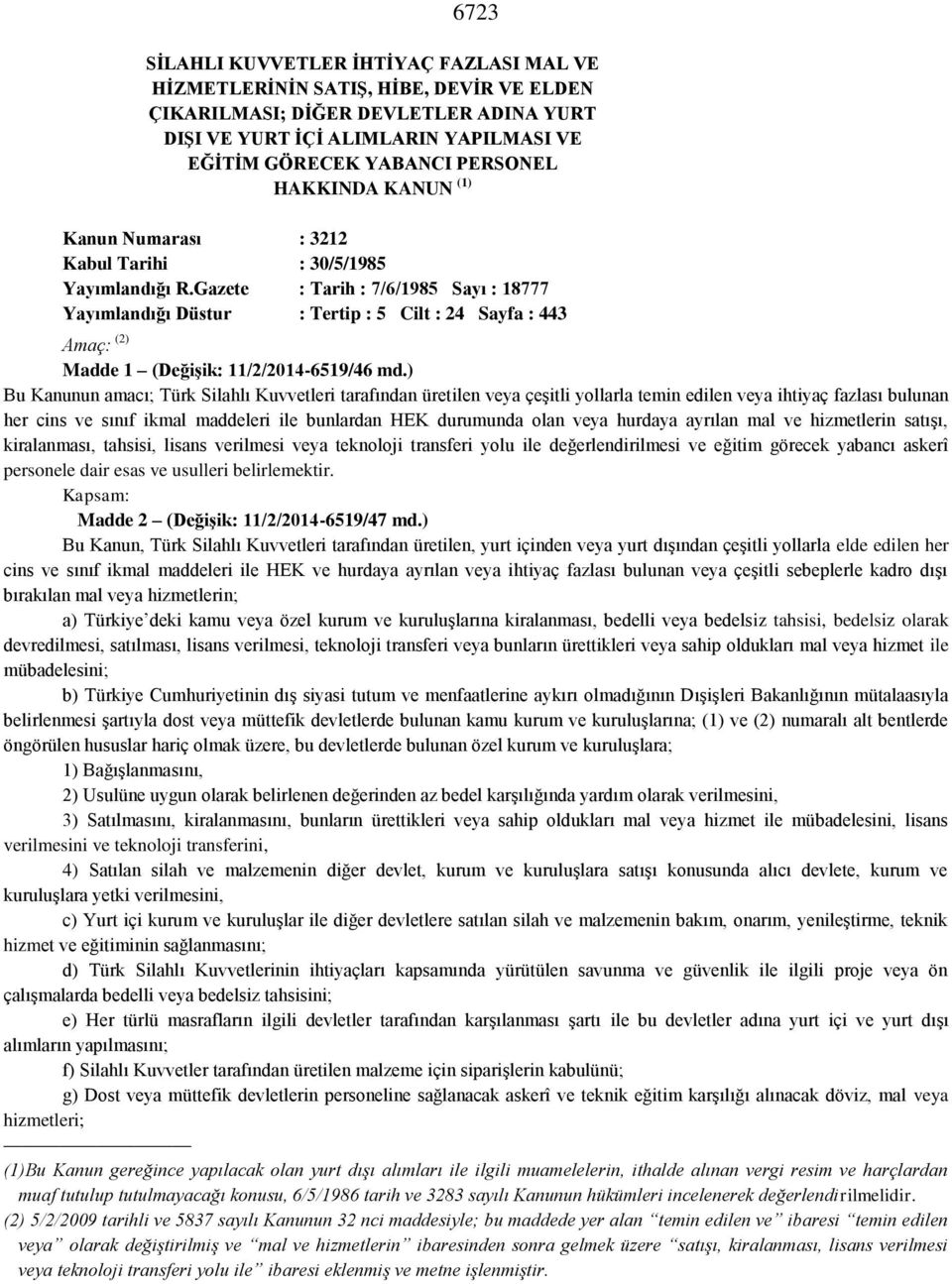 Gazete : Tarih : 7/6/1985 Sayı : 18777 Yayımlandığı Düstur : Tertip : 5 Cilt : 24 Sayfa : 443 Amaç: (2) Madde 1 (DeğiĢik: 11/2/2014-6519/46 md.