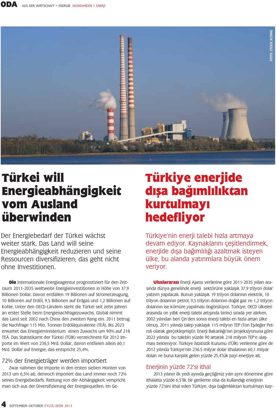Türkiye enerjide dışa bağımlılıktan kurtulmayı hedefliyor Türkiye nin enerji talebi hızla artmaya devam ediyor.