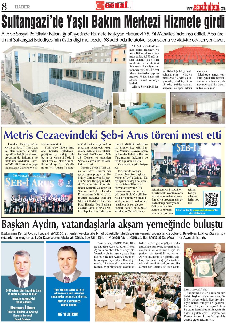 Y l Mahallesi nde infla edilen Huzurevi ve Yafll Bak m Merkezi hizmete aç ld. 8.386 m2 inflaat alan na sahip olan merkezin arsa üretimi Sultangazi Belediyesi taraf ndan sa land.