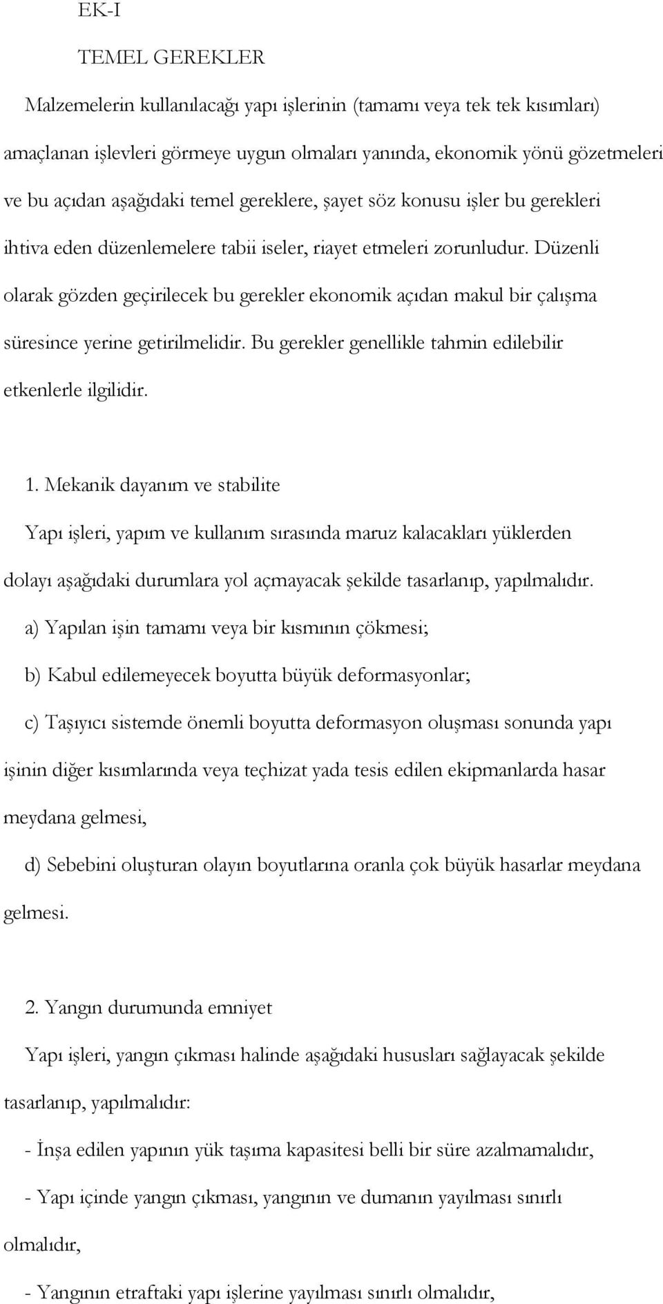 Düzenli olarak gözden geçirilecek bu gerekler ekonomik açıdan makul bir çalışma süresince yerine getirilmelidir. Bu gerekler genellikle tahmin edilebilir etkenlerle ilgilidir. 1.