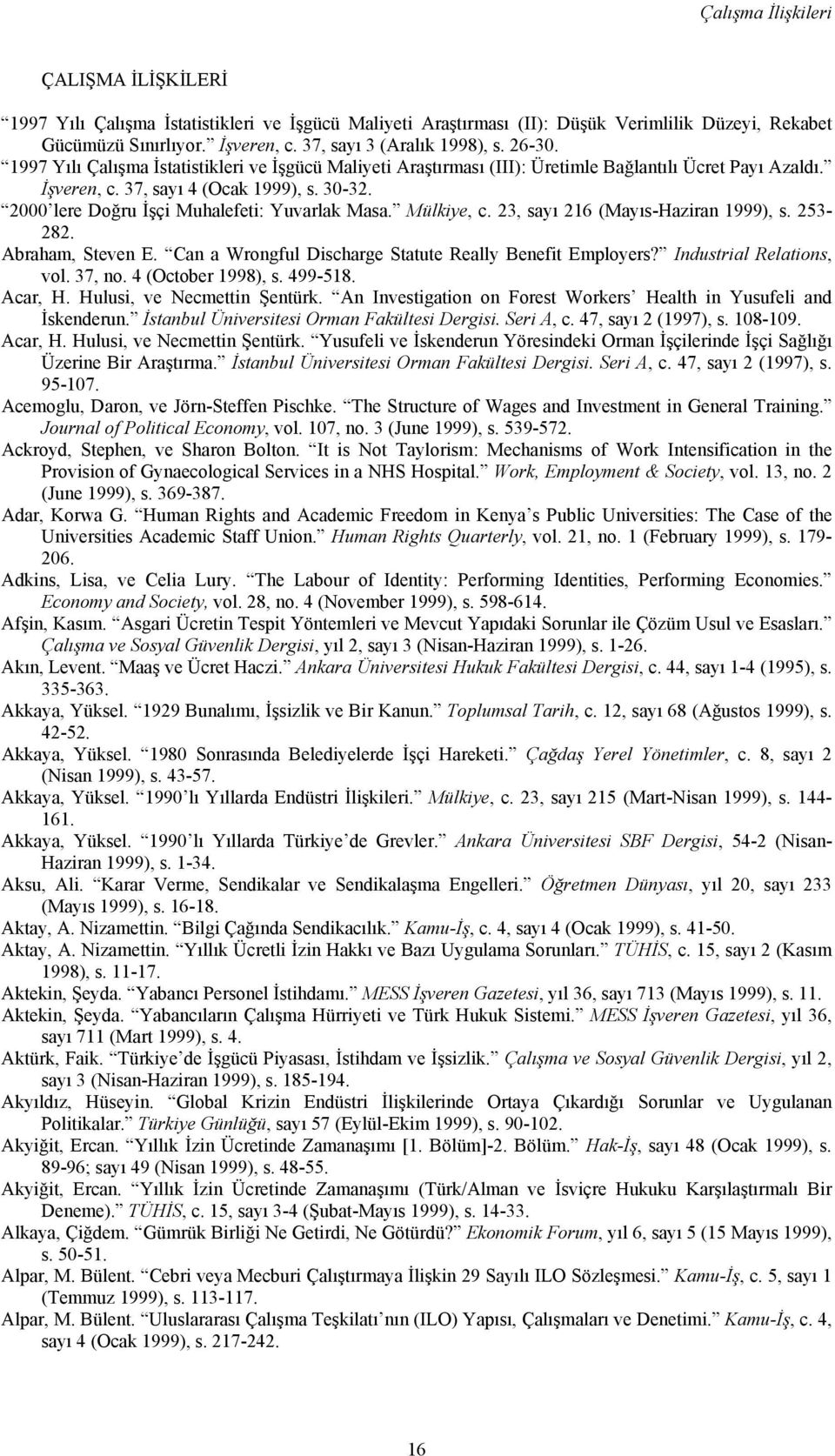 2000 lere Doğru İşçi Muhalefeti: Yuvarlak Masa. Mülkiye, c. 23, sayı 216 (Mayıs-Haziran 1999), s. 253-282. Abraham, Steven E. Can a Wrongful Discharge Statute Really Benefit Employers?