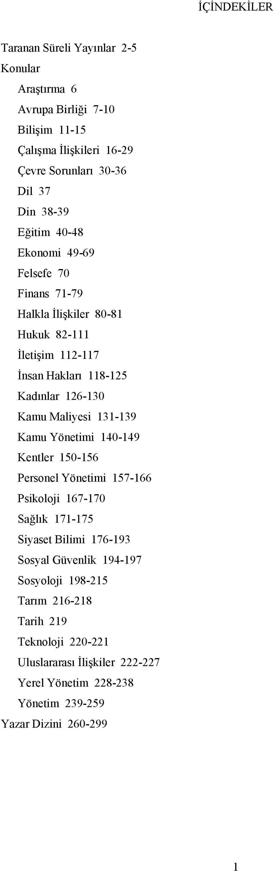 Maliyesi 131-139 Kamu Yönetimi 140-149 Kentler 150-156 Personel Yönetimi 157-166 Psikoloji 167-170 Sağlık 171-175 Siyaset Bilimi 176-193 Sosyal Güvenlik