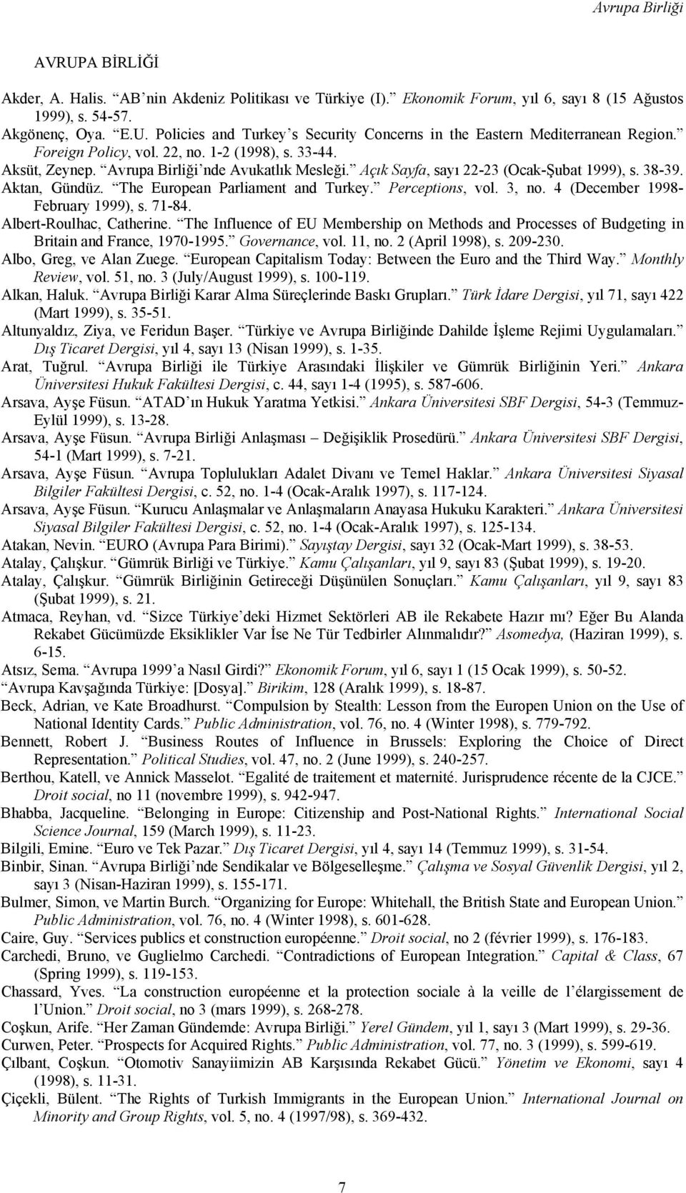 The European Parliament and Turkey. Perceptions, vol. 3, no. 4 (December 1998- February 1999), s. 71-84. Albert-Roulhac, Catherine.